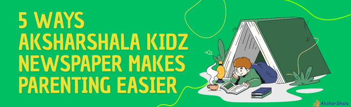 5 Ways Aksharshala Kidz Newspaper Makes Parenting Easier