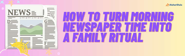 How to Turn Morning Newspaper Time into a Family Ritual