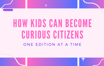 How Kids Can Become Curious Citizens (One Edition at a Time)