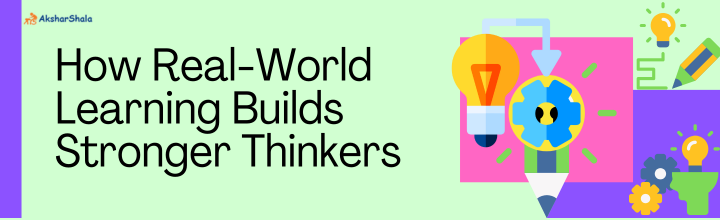 How Real-World Learning Builds Stronger Thinkers