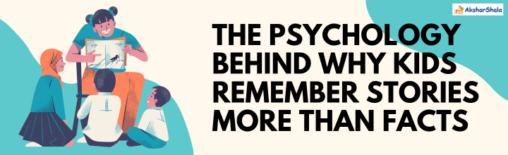 The Psychology Behind Why Kids Remember Stories More Than Facts