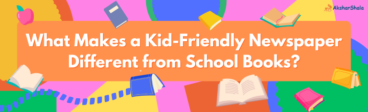 What Makes a Kid-Friendly Newspaper Different from School Books?