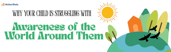 Why Your Child is Struggling with Awareness of the World Around Them